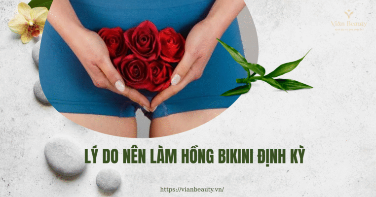 Lý Do Nên Làm Hồng Bikini Định Kỳ