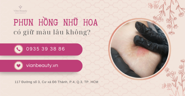 Phun Hồng Nhũ Hoa Giữ Màu Được Bao Lâu?