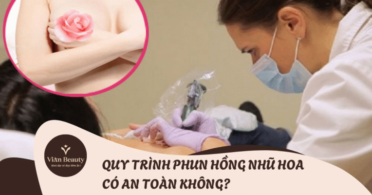 Quy Trình Phun Hồng Nhũ Hoa An Toàn Tại Vian Beauty